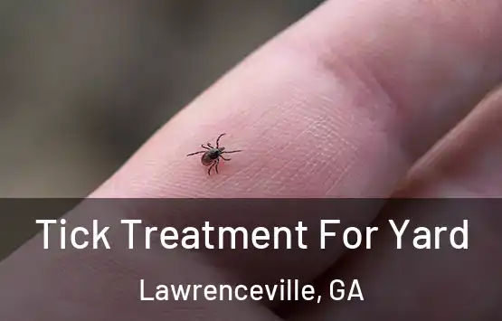  Tick Treatment For Yard Lawrenceville, GA